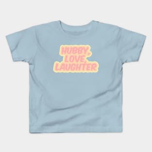 Hubby, Love, Laughter Kids T-Shirt